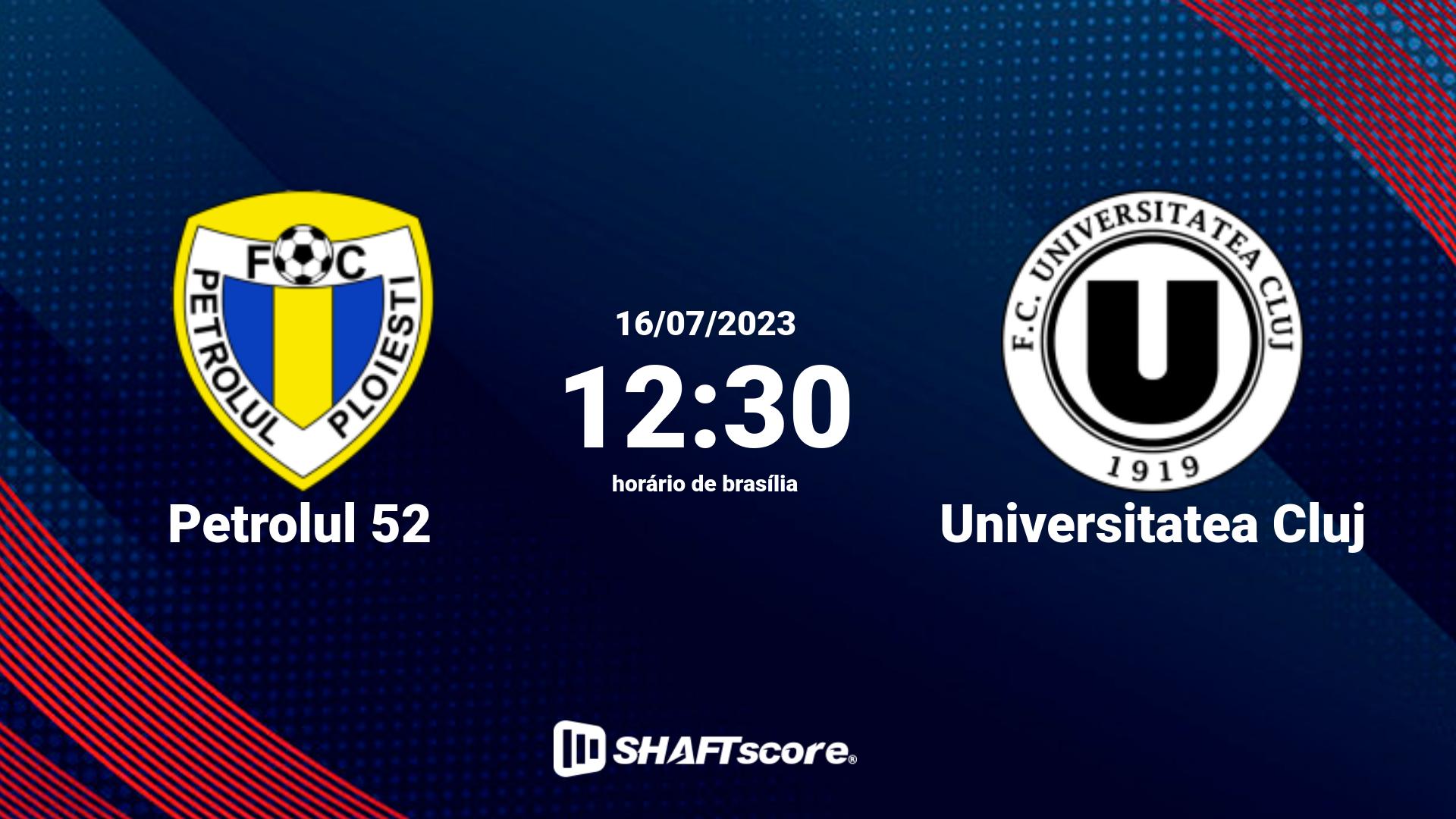 Estatísticas do jogo Petrolul 52 vs Universitatea Cluj 16.07 12:30