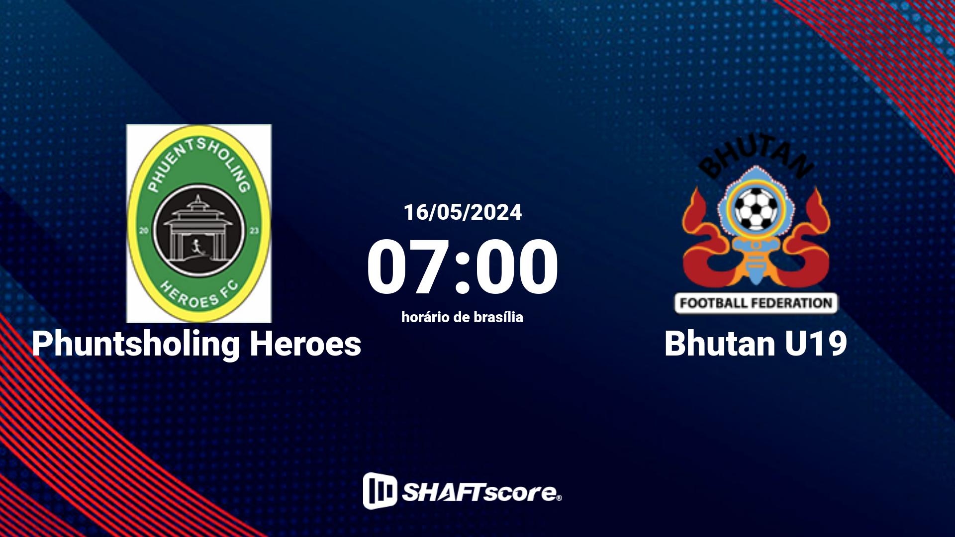 Estatísticas do jogo Phuntsholing Heroes vs Bhutan U19 16.05 07:00