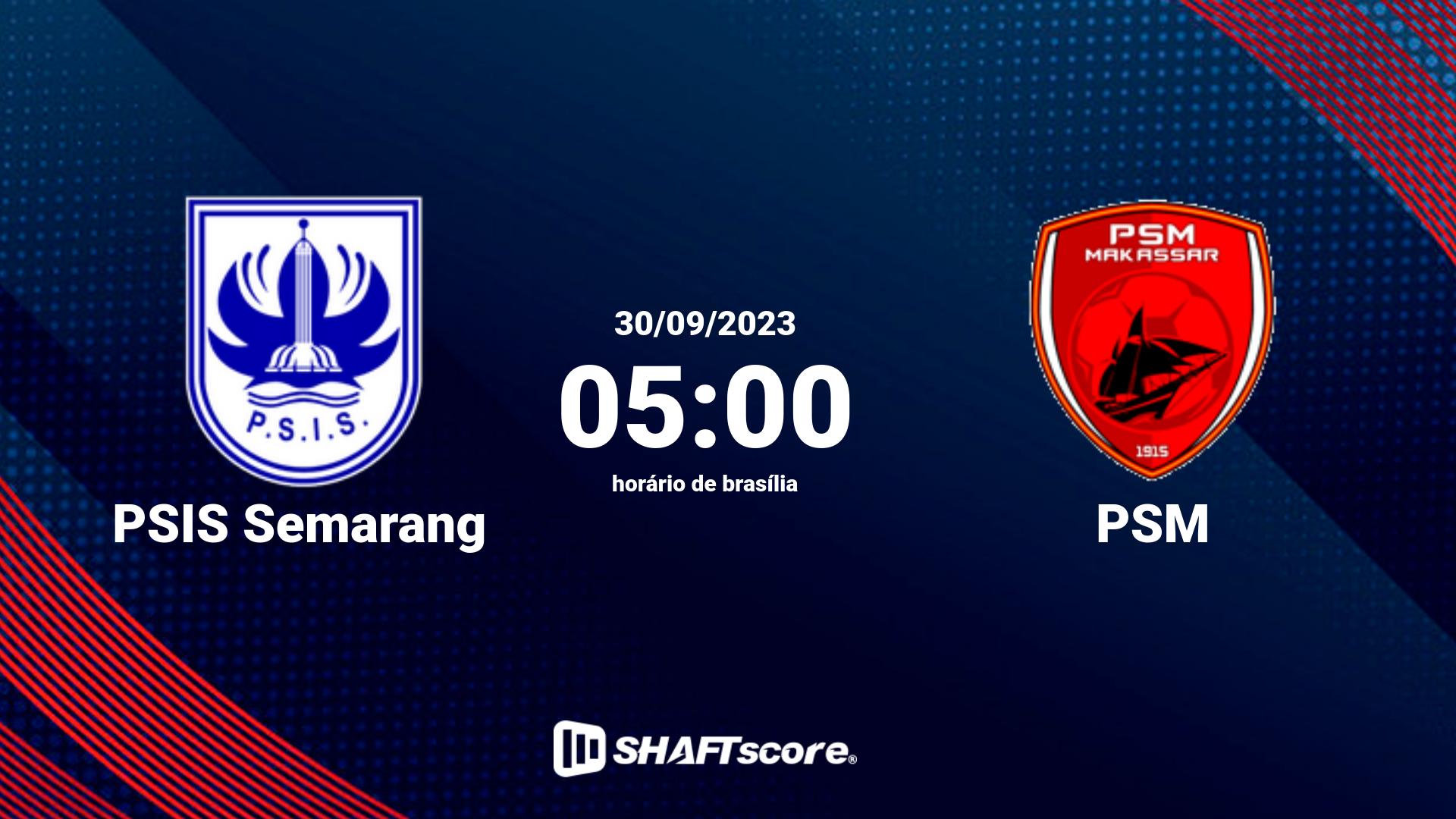 Estatísticas do jogo PSIS Semarang vs PSM 30.09 05:00