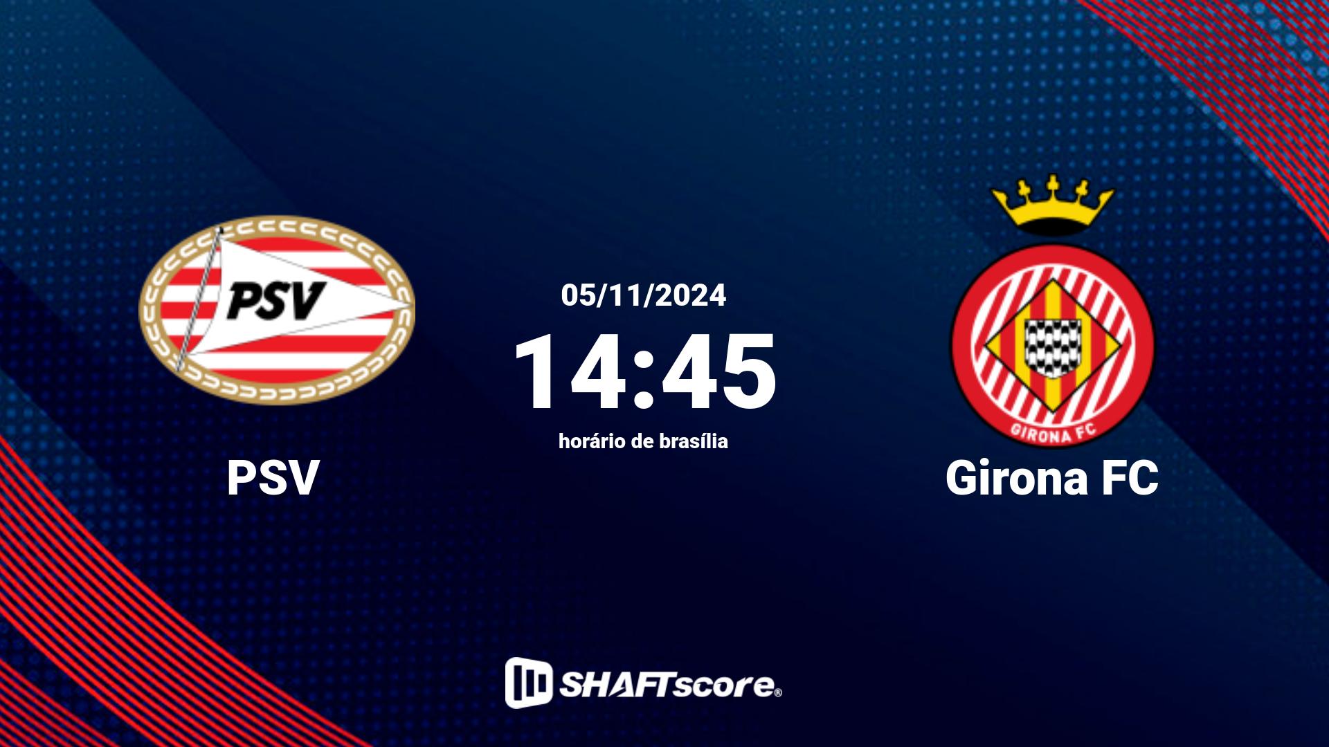 Estatísticas do jogo PSV vs Girona FC 05.11 14:45