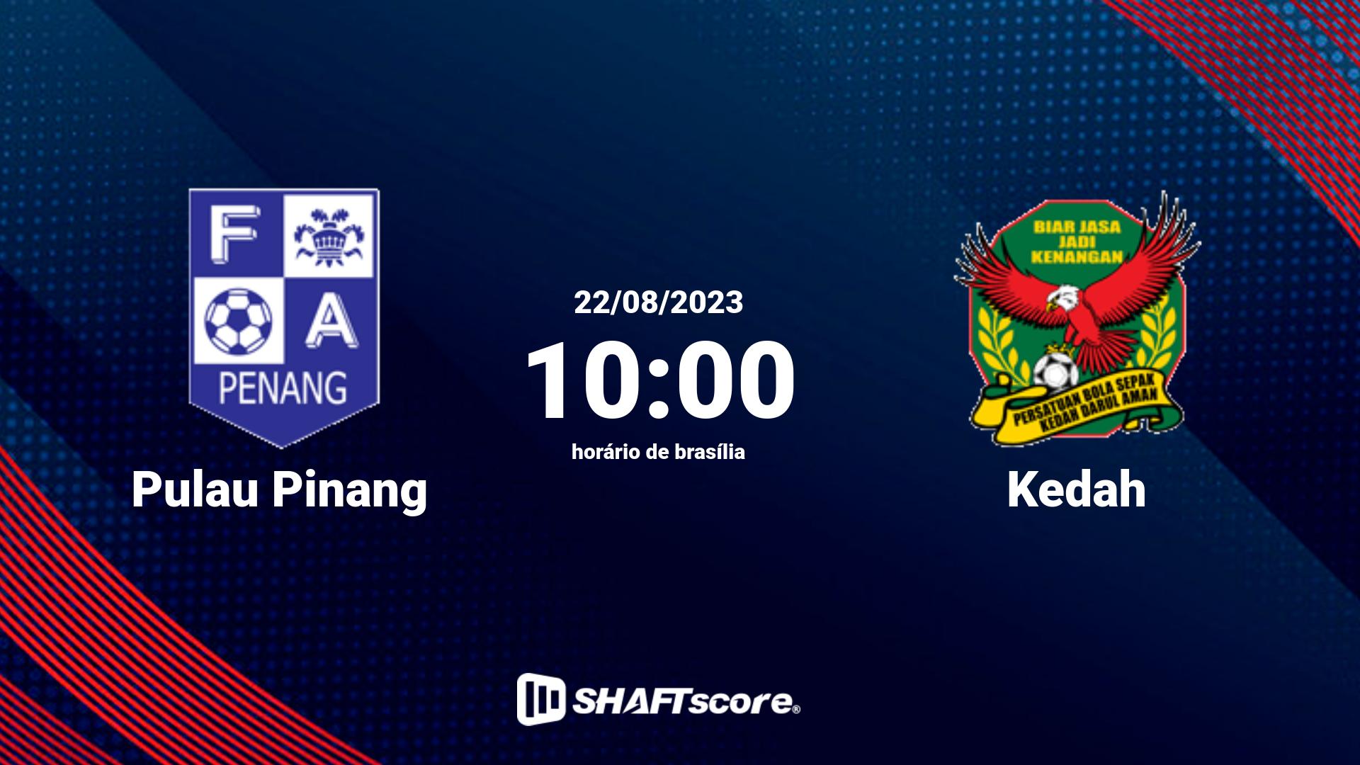 Estatísticas do jogo Pulau Pinang vs Kedah 22.08 10:00