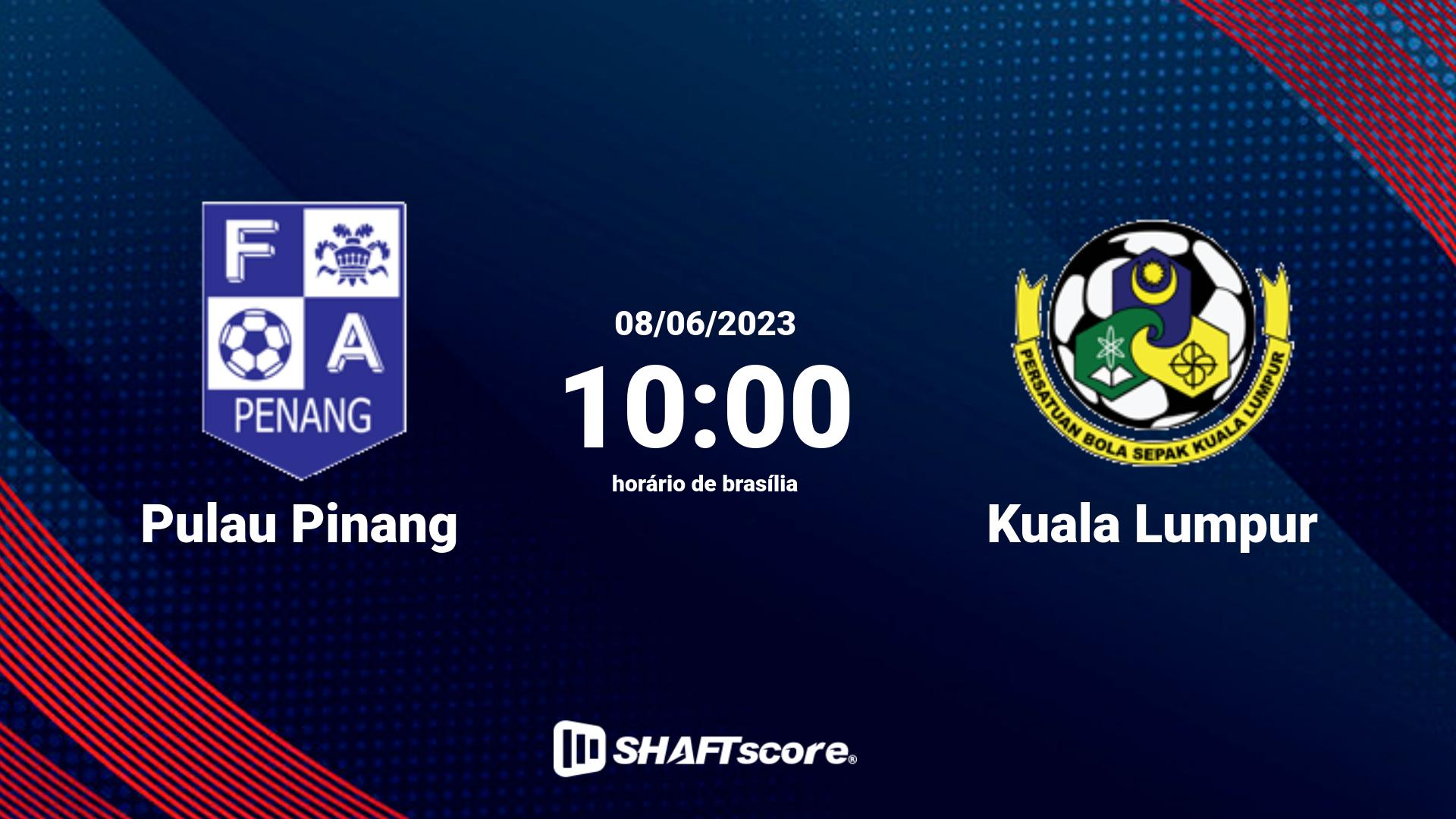 Estatísticas do jogo Pulau Pinang vs Kuala Lumpur 08.06 10:00