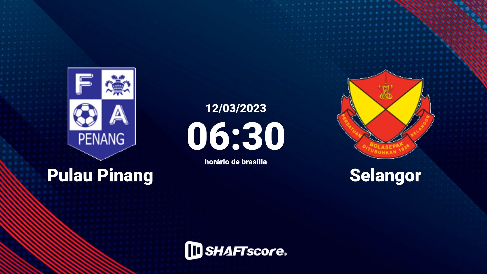 Estatísticas do jogo Pulau Pinang vs Selangor 12.03 06:30