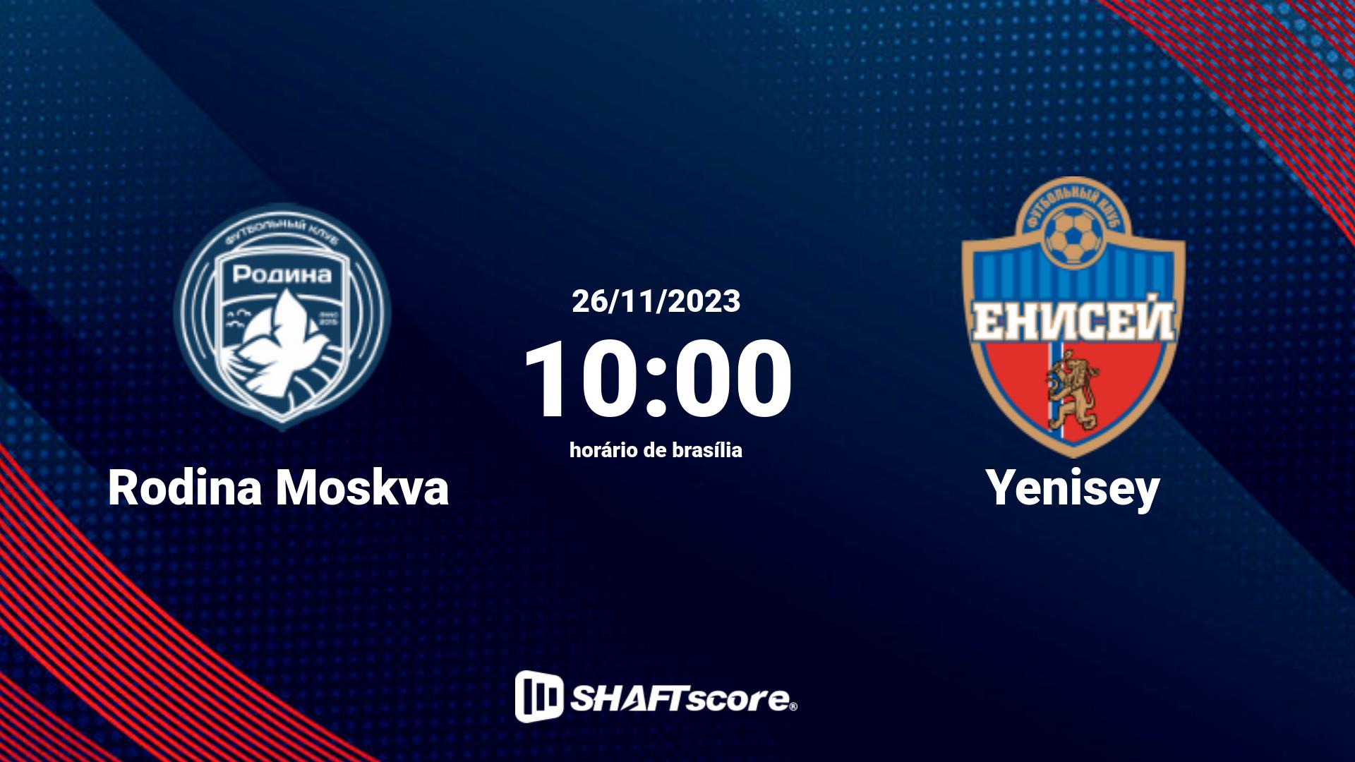 Estatísticas do jogo Rodina Moskva vs Yenisey 26.11 10:00