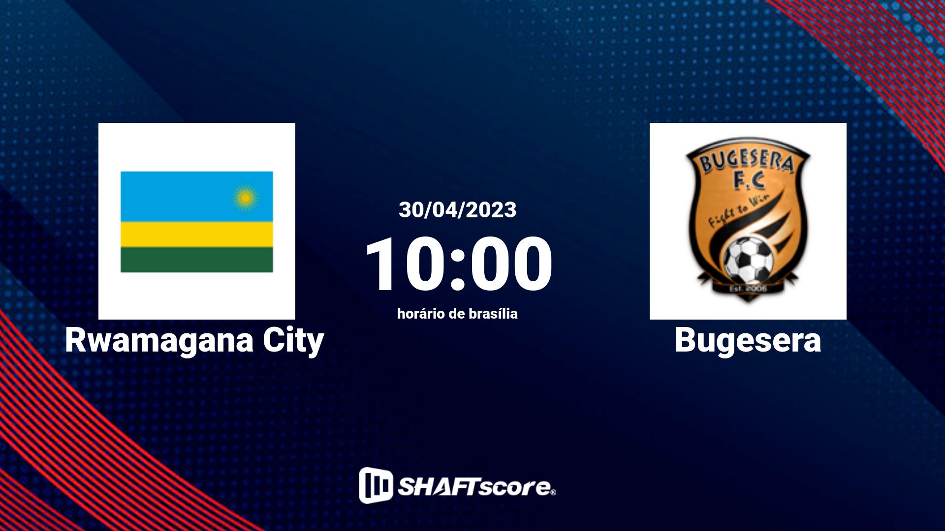 Estatísticas do jogo Rwamagana City vs Bugesera 30.04 10:00