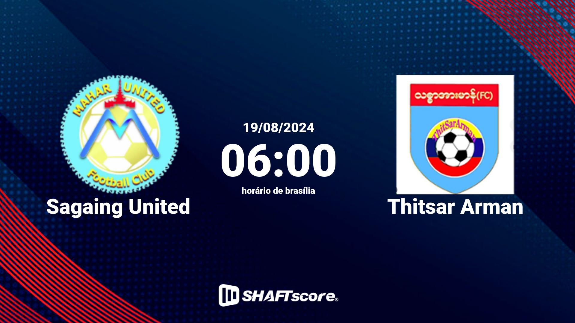 Estatísticas do jogo Sagaing United vs Thitsar Arman 19.08 06:00