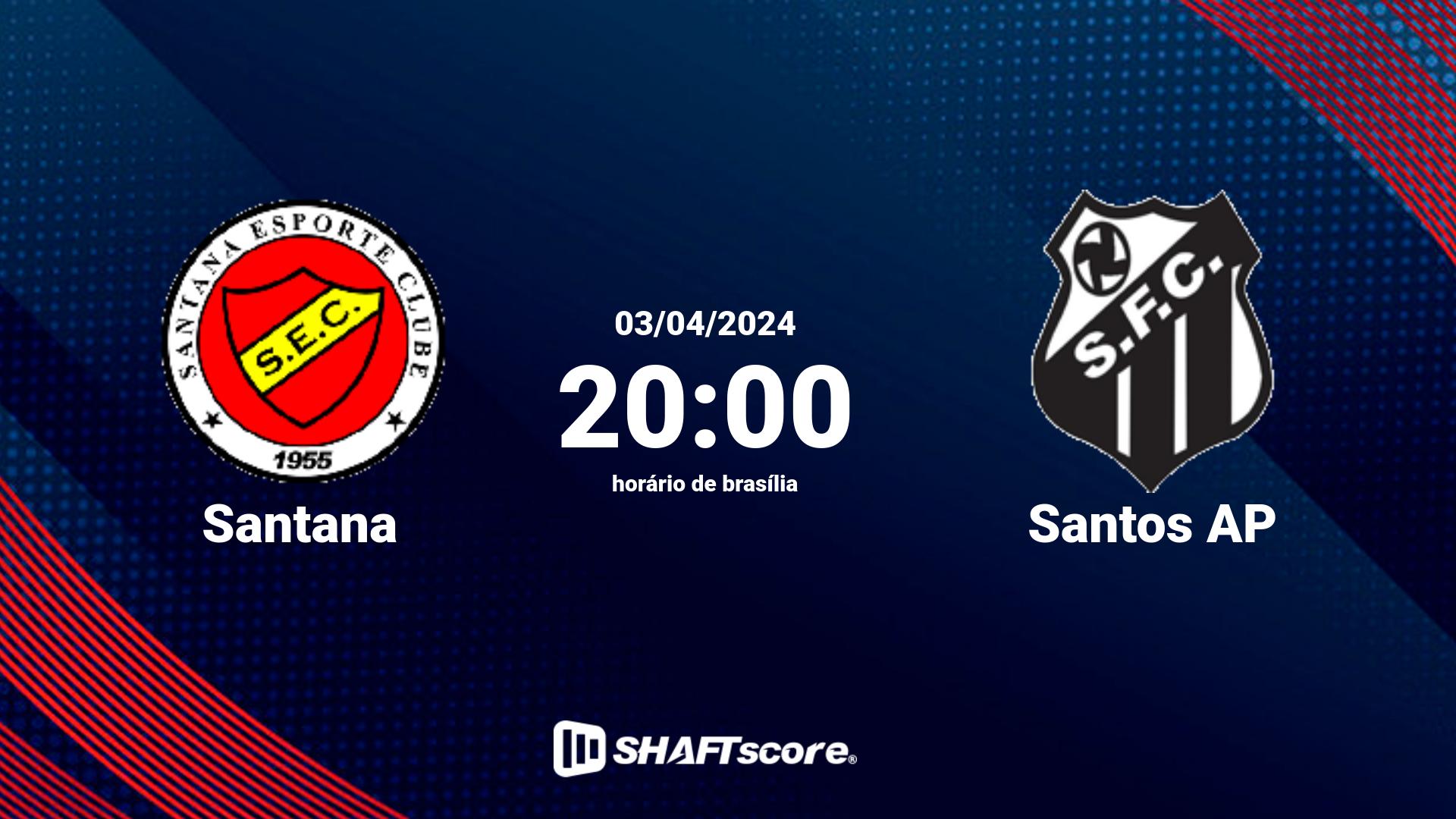 Estatísticas do jogo Santana vs Santos AP 03.04 20:00