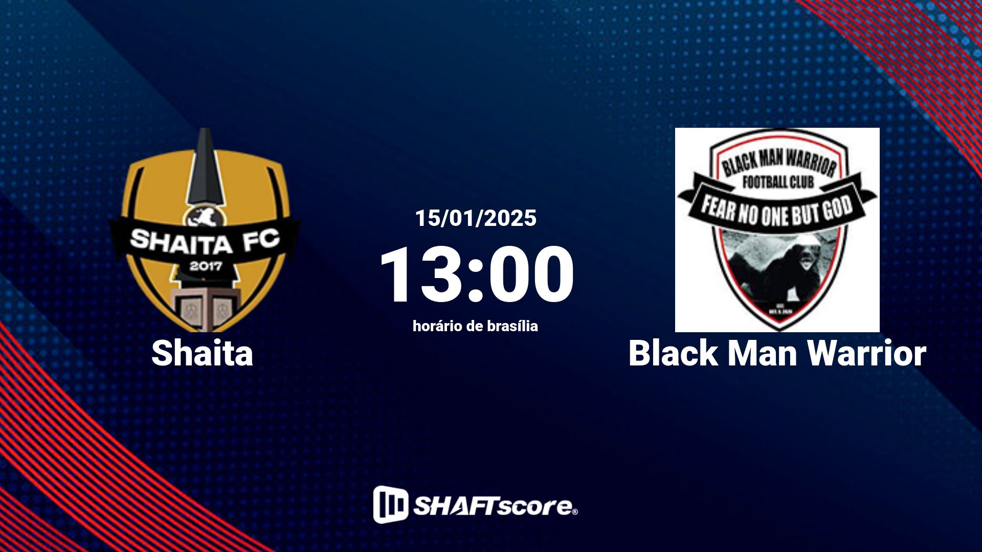 Estatísticas do jogo Shaita vs Black Man Warrior 15.01 13:00