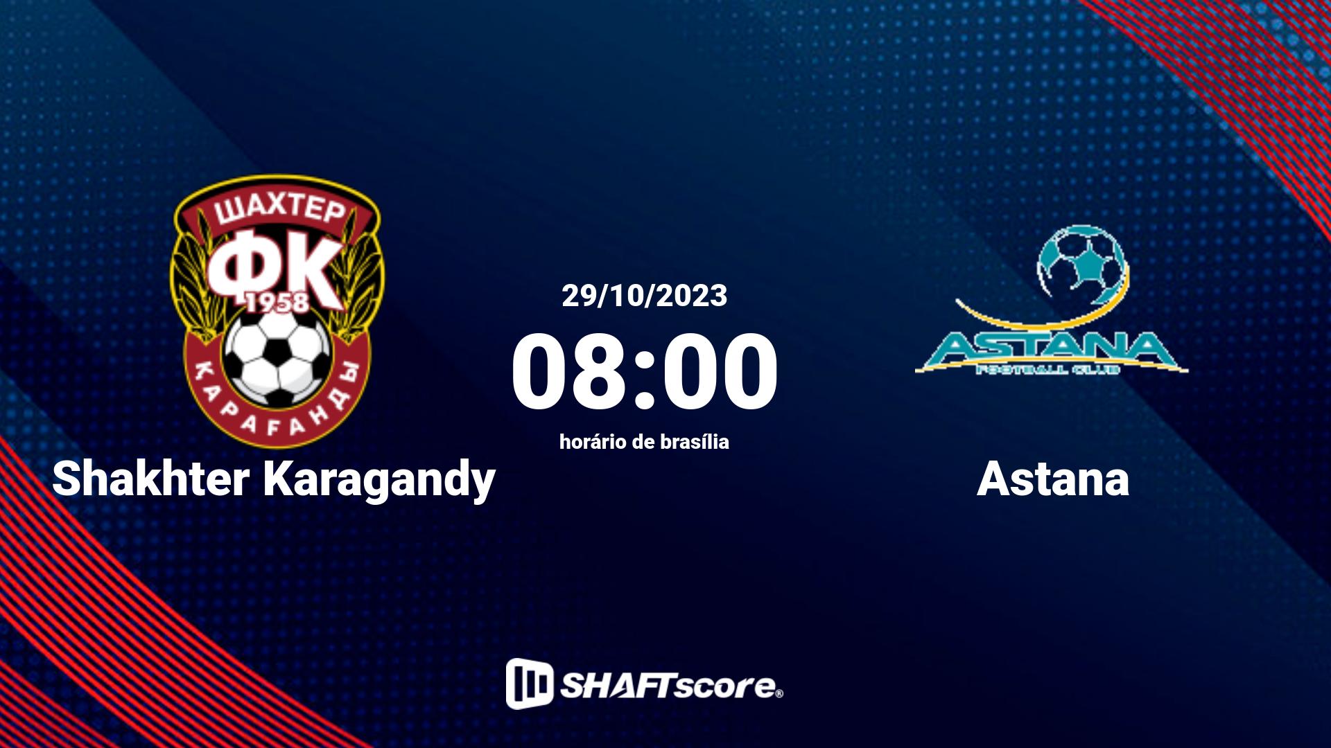 Estatísticas do jogo Shakhter Karagandy vs Astana 29.10 08:00