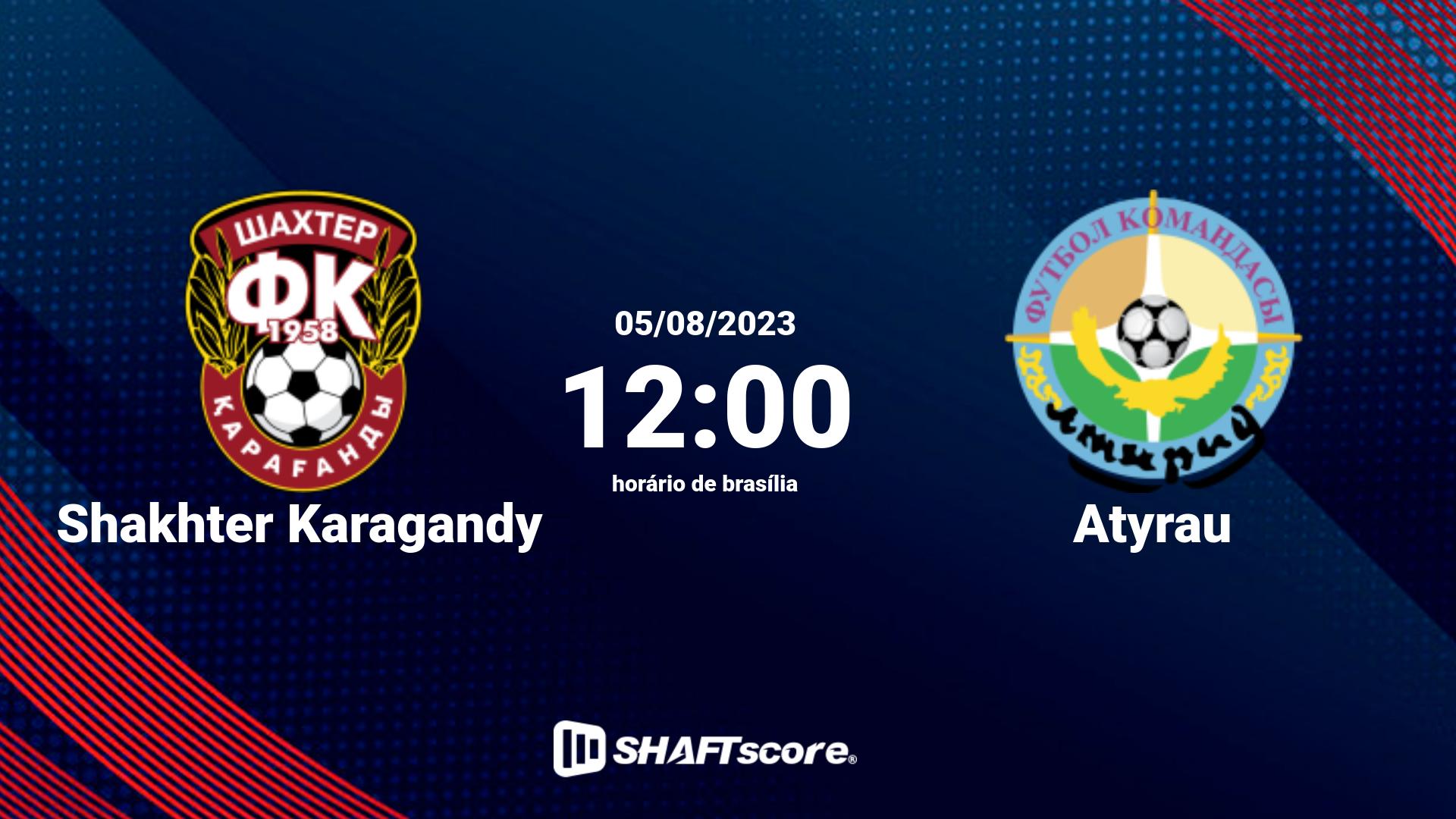 Estatísticas do jogo Shakhter Karagandy vs Atyrau 05.08 12:00