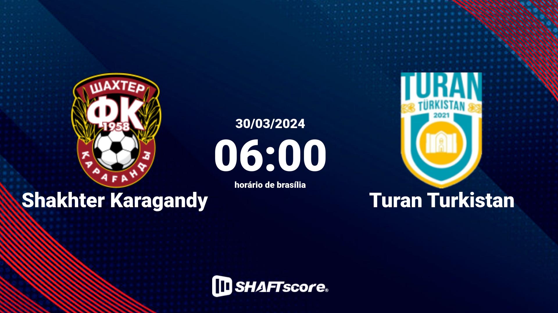 Estatísticas do jogo Shakhter Karagandy vs Turan Turkistan 30.03 06:00