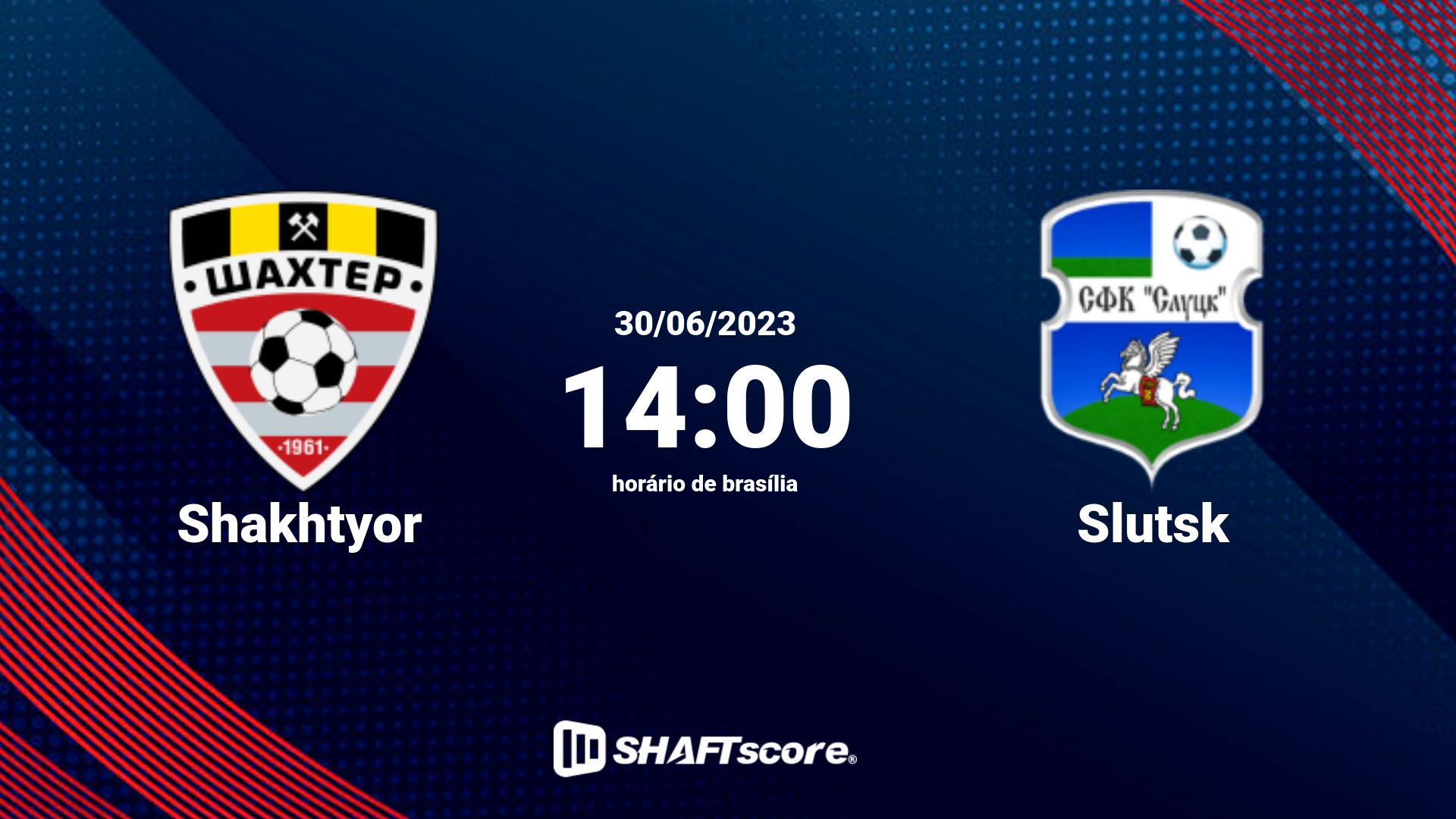 Estatísticas do jogo Shakhtyor vs Slutsk 30.06 14:00