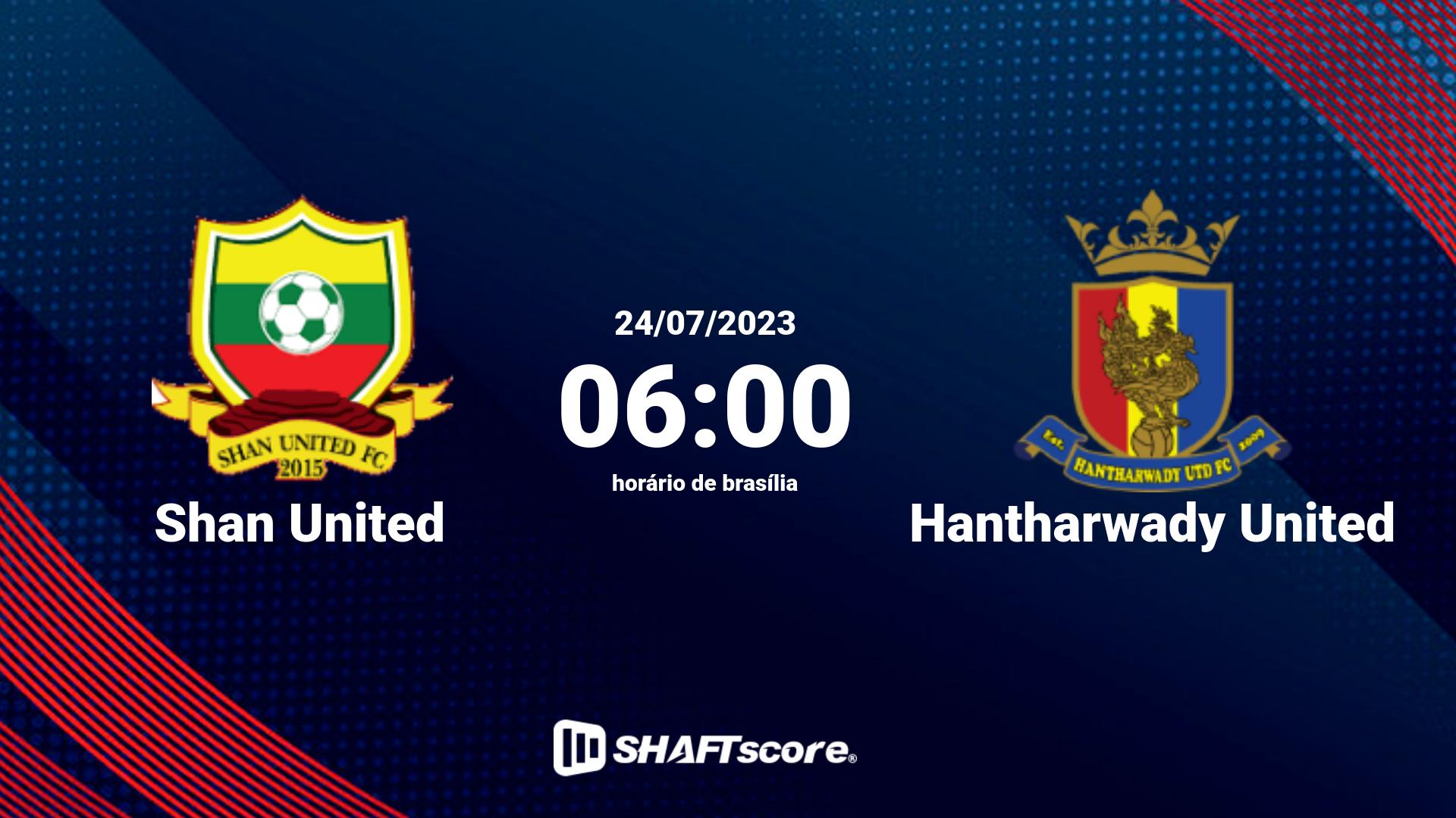 Estatísticas do jogo Shan United vs Hantharwady United 24.07 06:00