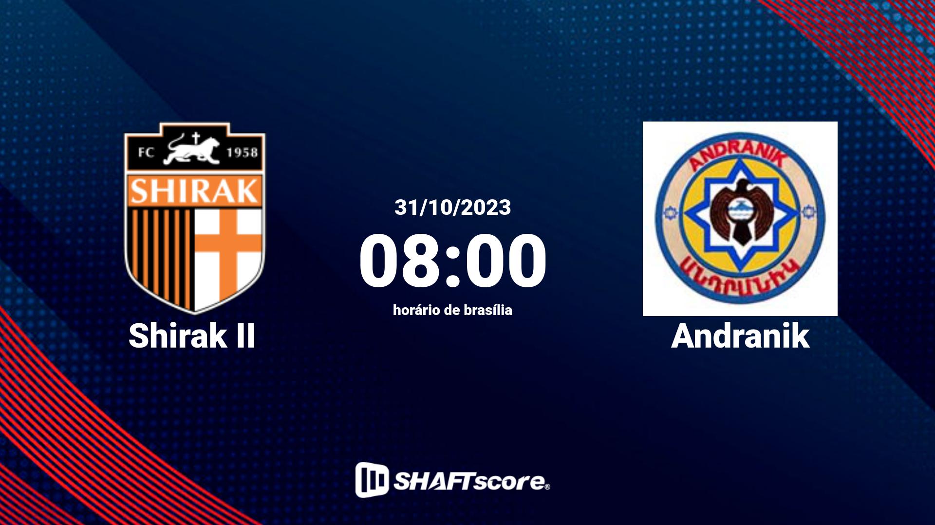 Estatísticas do jogo Shirak II vs Andranik 31.10 08:00