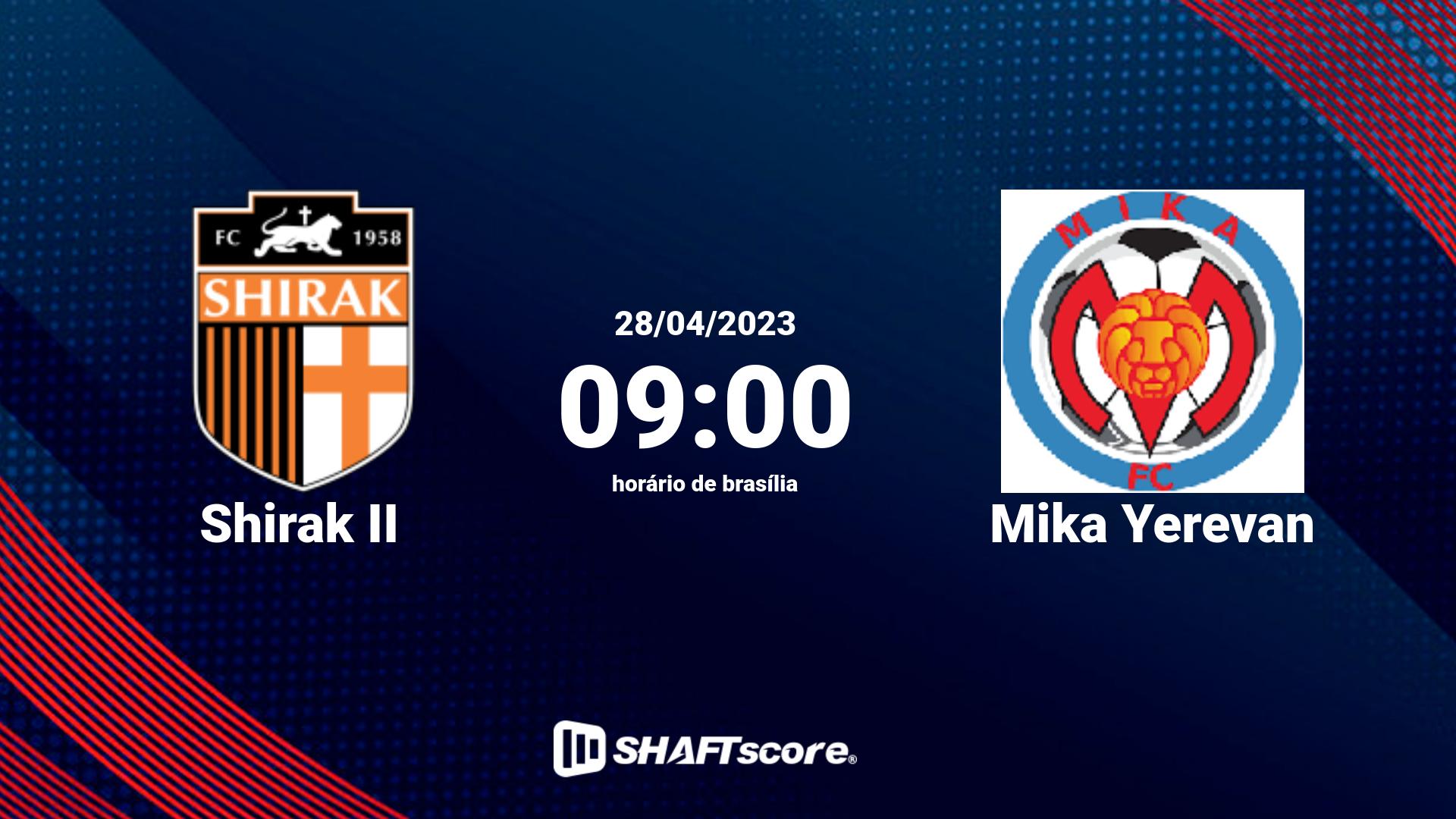 Estatísticas do jogo Shirak II vs Mika Yerevan 28.04 09:00