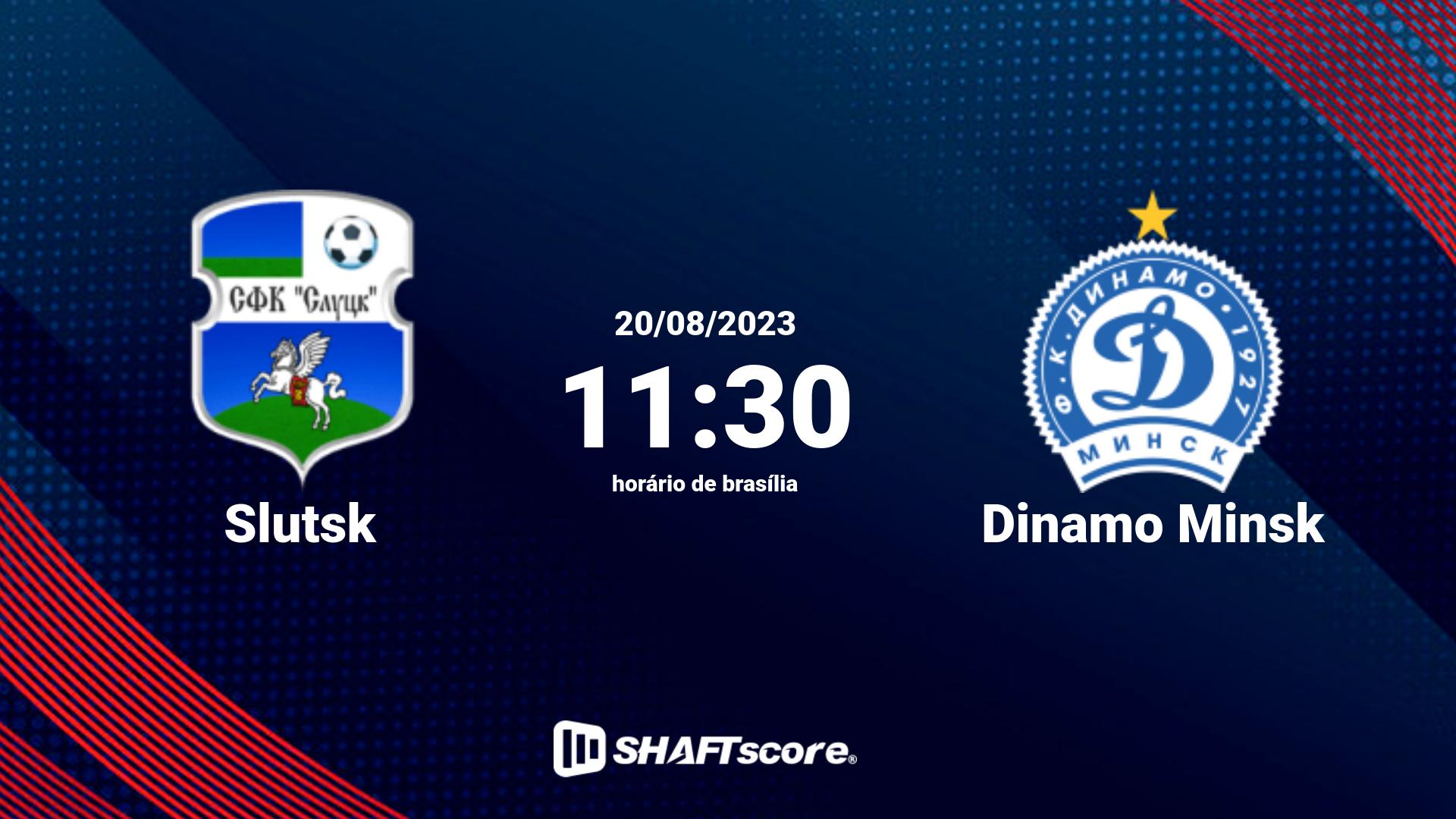 Estatísticas do jogo Slutsk vs Dinamo Minsk 20.08 11:30