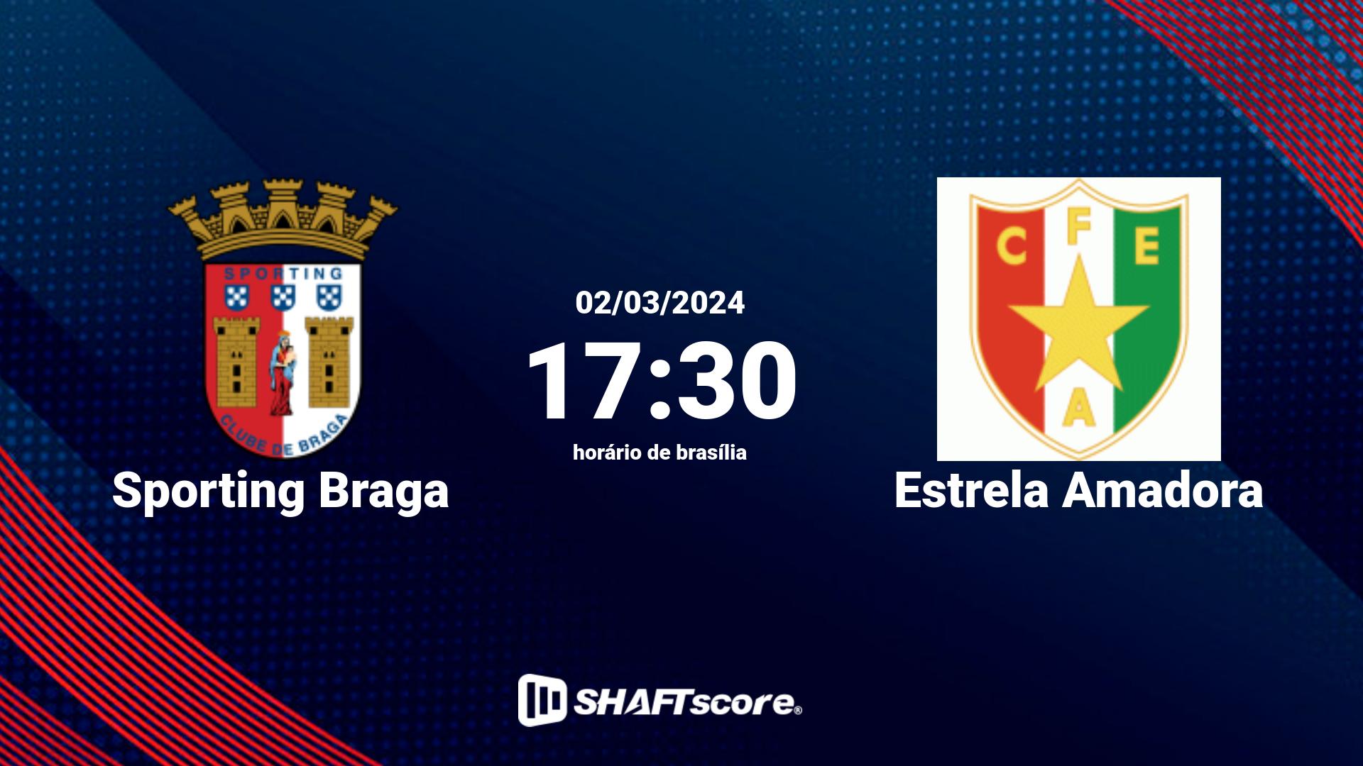 Estatísticas do jogo Sporting Braga vs Estrela Amadora 02.03 17:30