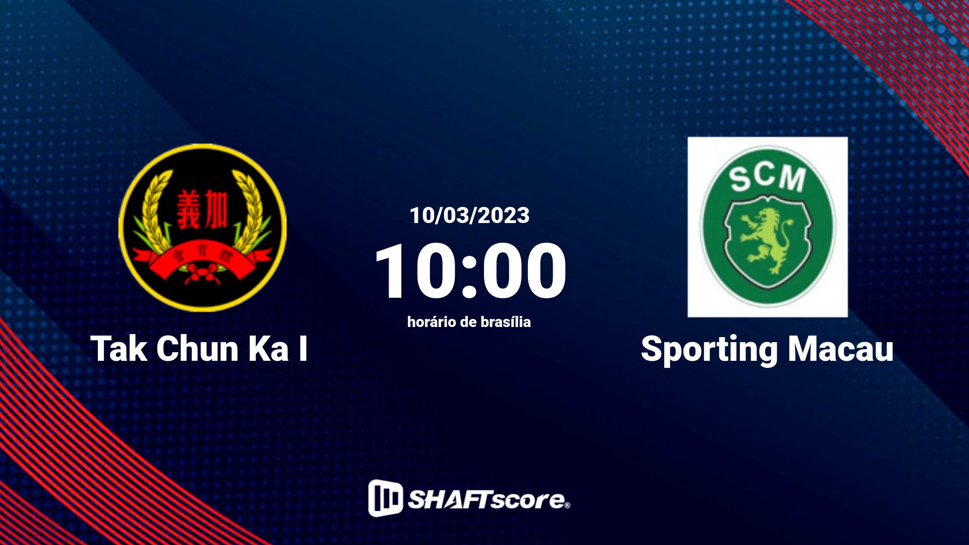 Estatísticas do jogo Tak Chun Ka I vs Sporting Macau 10.03 10:00