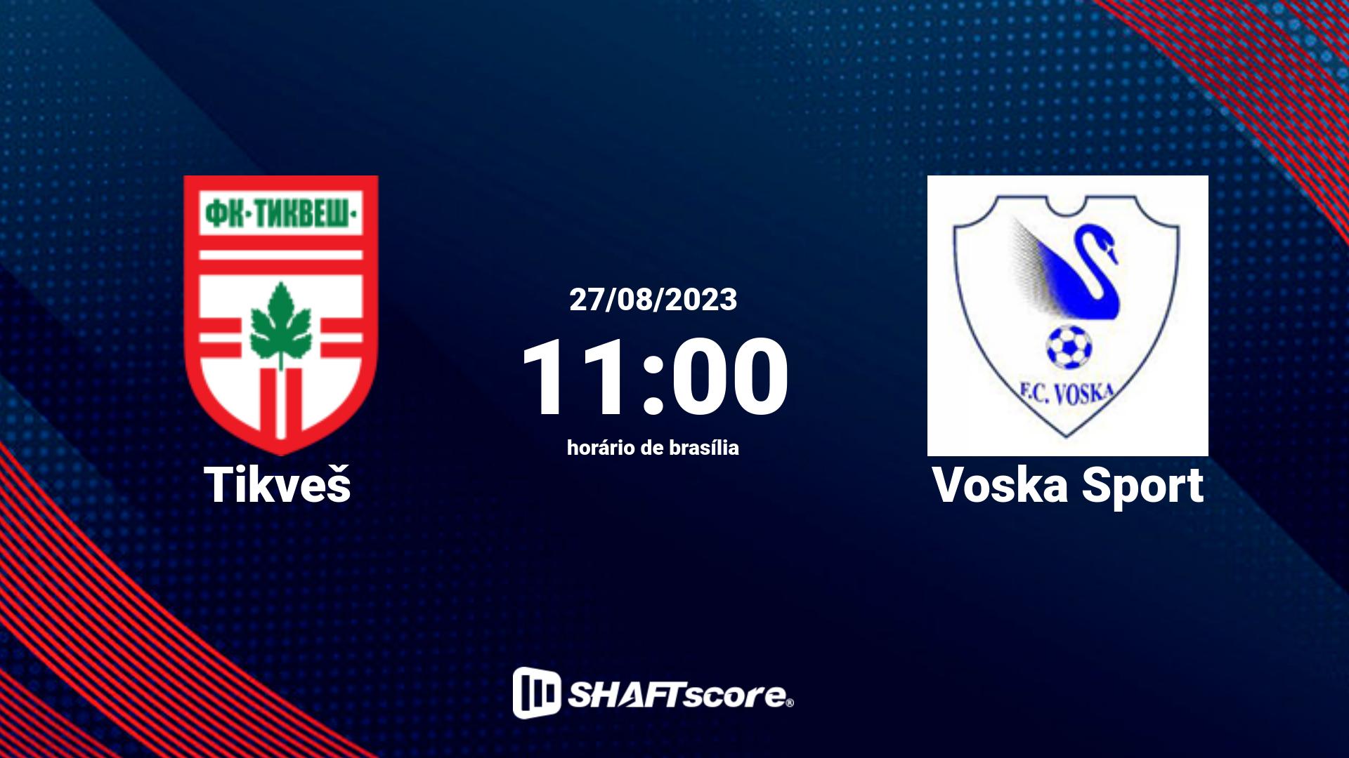 Estatísticas do jogo Tikveš vs Voska Sport 27.08 11:00