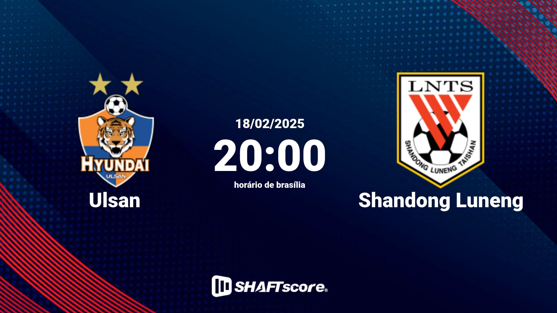 Estatísticas do jogo Ulsan vs Shandong Luneng 18.02 20:00