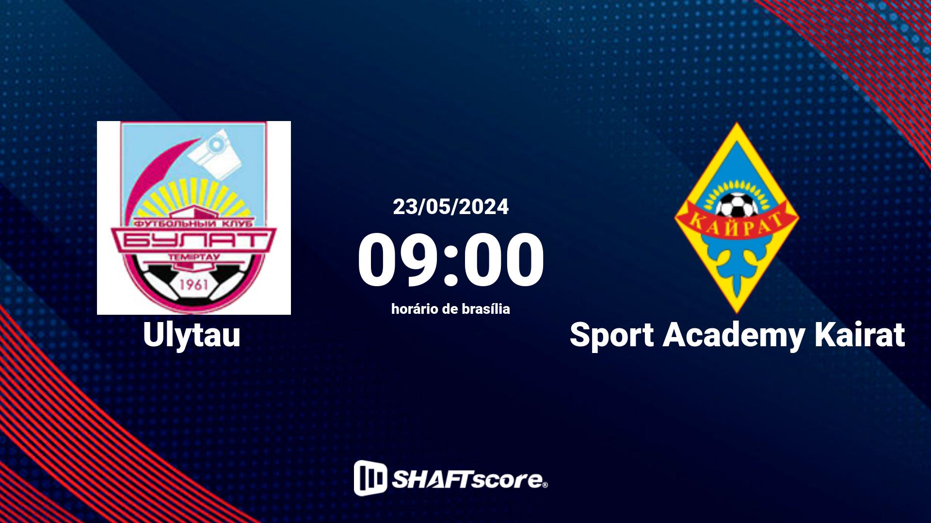 Estatísticas do jogo Ulytau vs Sport Academy Kairat 23.05 09:00