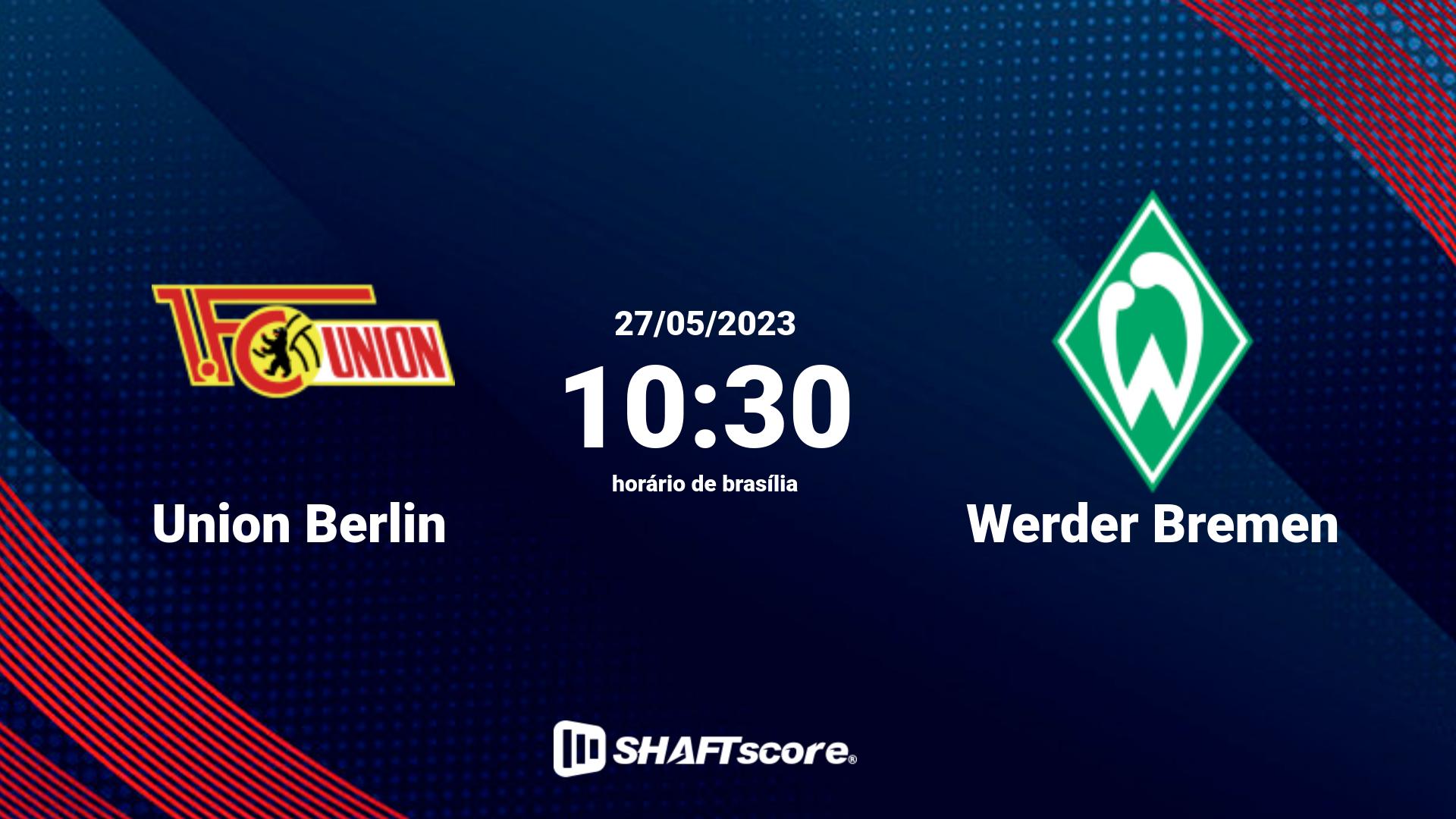 Estatísticas do jogo Union Berlin vs Werder Bremen 27.05 10:30