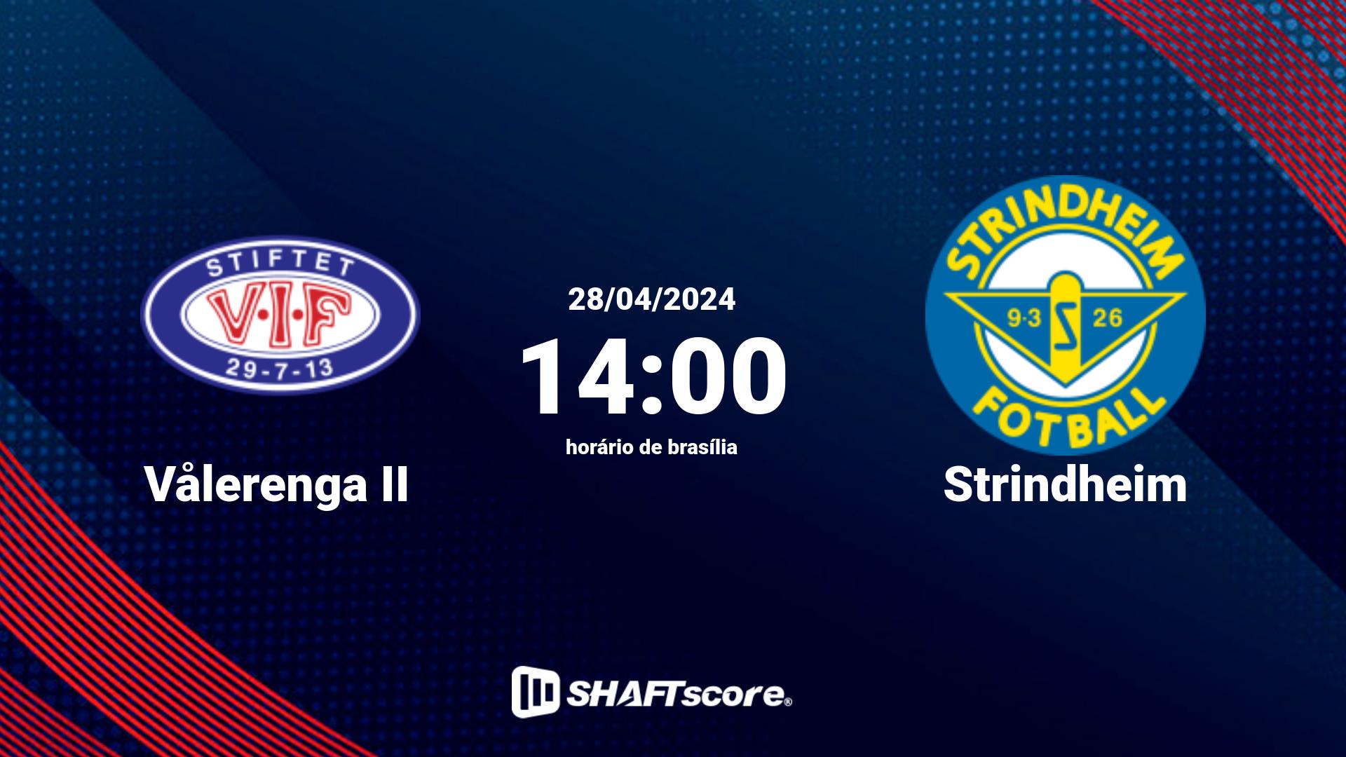 Estatísticas do jogo Vålerenga II vs Strindheim 28.04 14:00