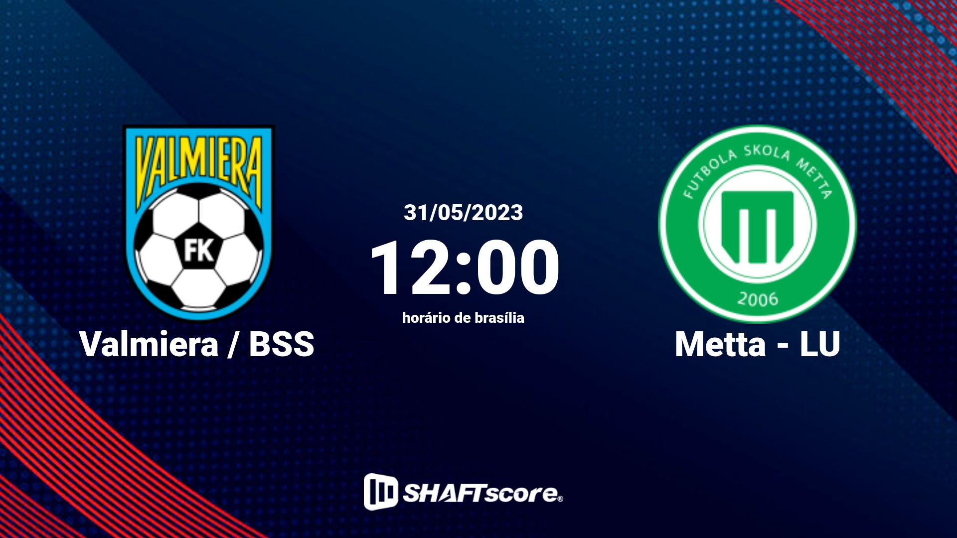 Estatísticas do jogo Valmiera / BSS vs Metta - LU 31.05 12:00