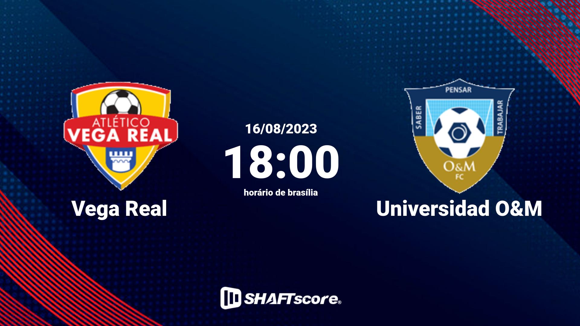 Estatísticas do jogo Vega Real vs Universidad O&M 16.08 18:00