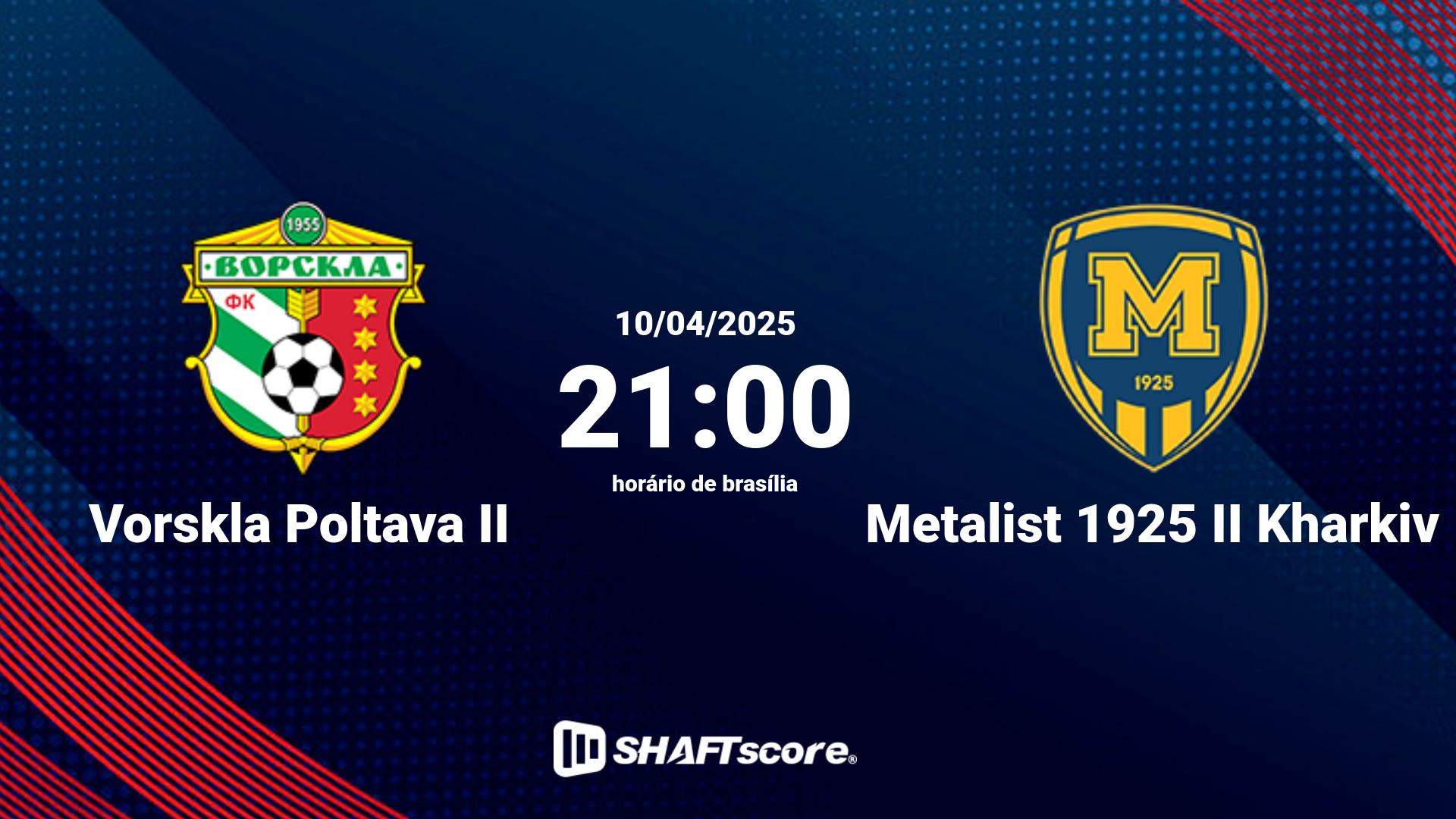 Estatísticas do jogo Vorskla Poltava II vs Metalist 1925 II Kharkiv 10.04 21:00