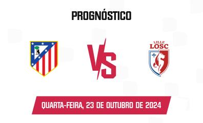 Prognóstico Atlético Madrid x Lille