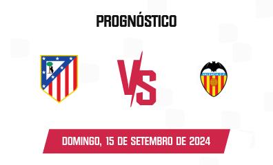 Prognóstico Atlético Madrid x Valencia CF