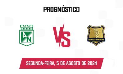 Prognóstico Atlético Nacional x Rionegro Águilas