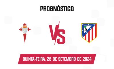 Prognóstico Celta de Vigo x Atlético Madrid