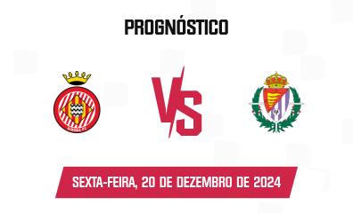 Prognóstico Girona FC x Real Valladolid