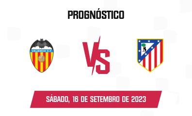 Prognóstico Valencia CF x Atlético Madrid