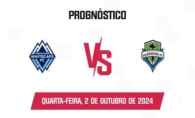 Prognóstico Vancouver Whitecaps x Seattle Sounders